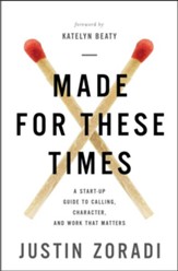 Made for These Times: A Start-Up Guide to Calling, Character, and Work That Matters