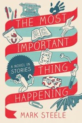 The Most Important Thing Happening: A Novel in Stories - eBook
