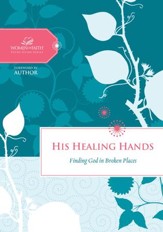 His Healing Hands: Finding God in Broken Places - eBook