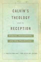Calvin's Theology and Its Reception: Disputes, Developments, and New Possibilities - eBook