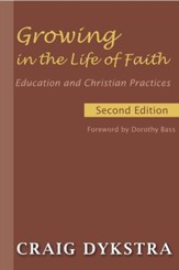 Growing in the Life of Faith, Second Edition: Education and Christian Practices - eBook