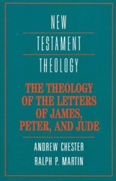 The Theology of the Letters of James, Peter and Jude