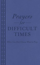 Prayers for Difficult Times: When You Don't Know What to Pray - eBook