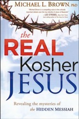 The Real Kosher Jesus: Revealing the Mysteries of the Hidden Messiah