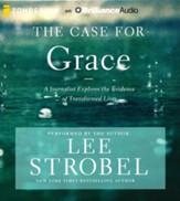 The Case for Grace: A Journalist Explores the Evidence of Transformed Lives - unabridged audio book on CD