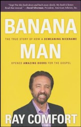 Banana Man: The True Story of how a Demeaning Nickname Opened Amazing Doors for the Gospel