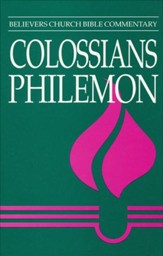 Colossians, Philemon: Believers  Church Bible Commentary