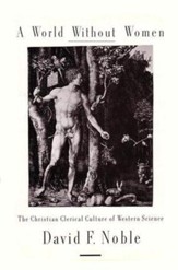 A World Without Women: The Christian Clerical Culture of Western Science - eBook