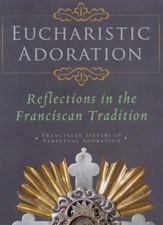 Eucharistic Adoration: Reflections in the Franciscan Tradition