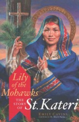 Lily of the Mohawks: The Story of  St. Kateri