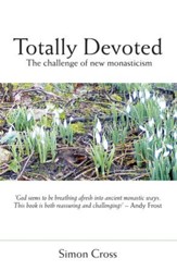 Totally Devoted: An Exploration Of New Monasticism - eBook