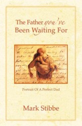 The Father You'Ve Been Waiting For: Portrait Of A Perfect Dad - eBook