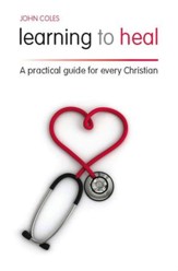 Learning To Heal: A Pratical Guide For Every Christian - eBook