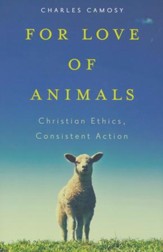 For Love of Animals: Christian Ethics, Consistent Action