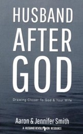 Husband After God: Drawing Closer To God And Your Wife