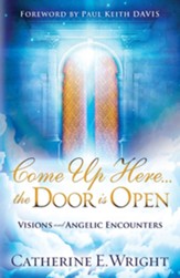Come Up Here...the Door is Open: Visions and Angelic Encounters