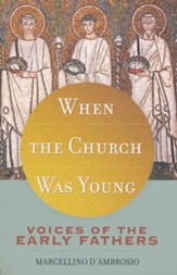 When the Church was Young: Voices of the Early Fathers