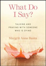 What Do I Say? Talking and Praying with Someone Who Is Dying