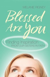 Blessed Are You: Finding Inspiration from Our Sisters in Faith