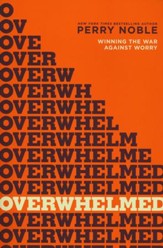 Overwhelmed? Winning the War Against Worry