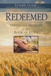 Redeemed: Seeing the Messiah in the Book of Ruth, Leader Guide
