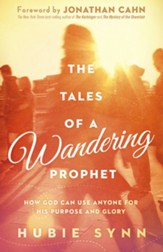 The Tales of a Wandering Prophet: How God Can Use Anyone for His Purpose and Glory