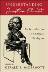 Understanding Jonathan Edwards: An Introduction to   America's Theologian