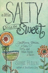 A Little Salty to Cut the Sweet: Southern Stories of Faith, Family, and Fifteen Pounds of Bacon
