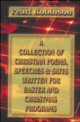 A Collection of Christian Poems, Speeches & Skits Written for Easter and Christmas Programs