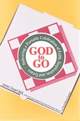 God to Go: Delivering a Portable Celebration of Faith, Inspiration, and Grace