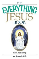 The Everything Jesus Book: His life, His teachings