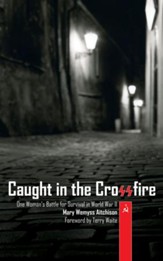 Caught in the Crossfire: One Woman's Battle for Survival in World War II - eBook