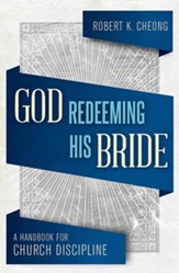 God Redeeming his Bride: A Handbook for Church Discipline - eBook