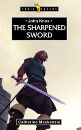 John Knox: The Sharpened Sword - eBook