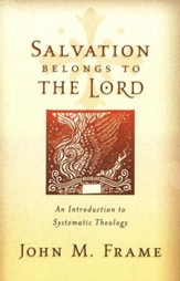 Salvation Belongs to the Lord: Introduction to Systematic Theology