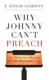 Why Johnny Can't Preach: The Media Have Shaped the Messengers
