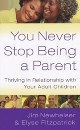 You Never Stop Being a Parent: Thriving in Relationship with Your Adult Children