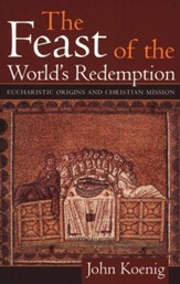 The Feast of the World's Redemption: Eucharistic Origins and Christian Mission