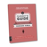 A Parent's Guide to Understanding Teenage Girls: REMEMBER WHO SHE WAS, CELEBRATING WHO SHE'S BECOMING - eBook