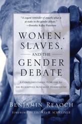 Women, Slaves, and the Gender Debate: A Complementarian Response to the Redemptive-Movement Hermeneutic