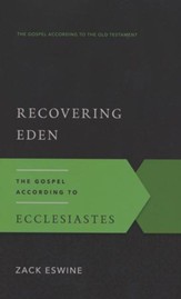 Recovering Eden: The Gospel According to Ecclesiastes