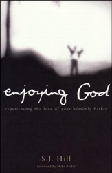 Enjoying God: Experiencing Intimacy with the Heavenly Father