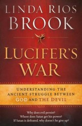 Lucifer's War: Understanding & Confronting the Enemy We Face