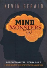 Mind Monsters: Conquering Fear, Worry, Guilt and Other Negative Thoughts that Work Against You