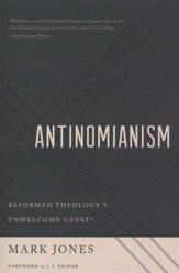 Antinomianism: Reformed Theology's Unwelcome Guest