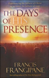 The Days of His Presence: What God Is Doing to Prepare Us for the End Times