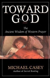 Toward God: Ancient Wisdom of Western Prayer