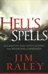 Hell's Spells: How to Identify, Take Captive, and   Dispel the Weapons of Darkness