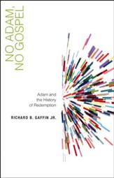 No Adam, No Gospel: Adam and the History of Redemption