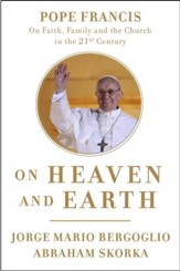 On Heaven and Earth: Pope Francis on Faith, Family, and the Church in the Twenty-First Century - eBook
